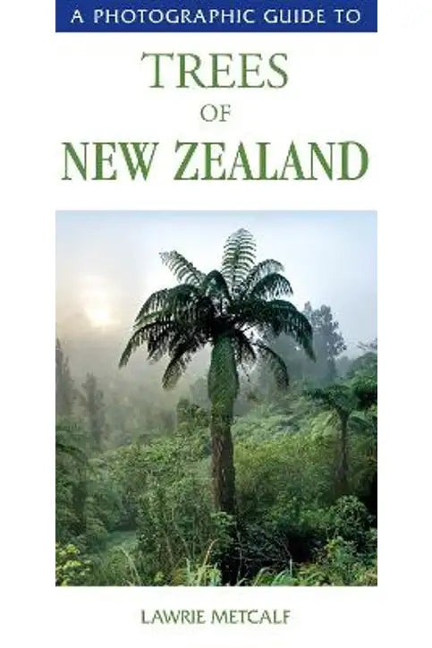 A Photographic Guide to Trees of New Zealand