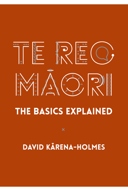 Te Reo Maori The Basics Explained David Karena-Holmes - City Books & Lotto