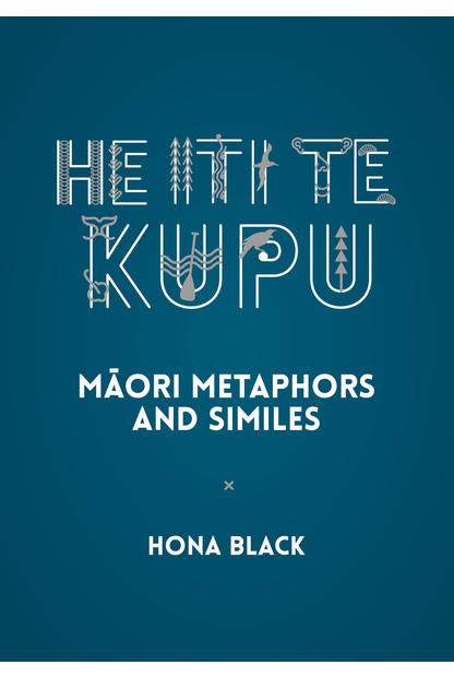 He Iti Te Kupu Maori Metaphors and Similes by Hona Black - City Books & Lotto