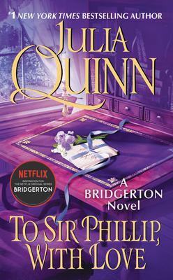 Bridgerton #05: To Sir Phillip, With Love Julia Quinn