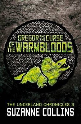 Underland Chronicles: #3 Gregor and Curse of the Warmbloods by Suzanne Collins