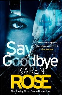 Sacramento Series Bk 3: Say Goodbye by Karen Rose - City Books & Lotto